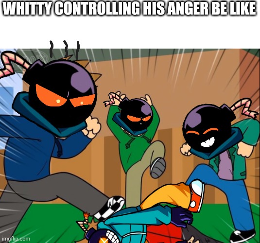 Wow what a fight | WHITTY CONTROLLING HIS ANGER BE LIKE | image tagged in eddsworld bully tord,whitty | made w/ Imgflip meme maker