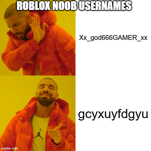 Drake Hotline Bling | ROBLOX NOOB USERNAMES; Xx_god666GAMER_xx; gcyxuyfdgyu | image tagged in memes,drake hotline bling | made w/ Imgflip meme maker