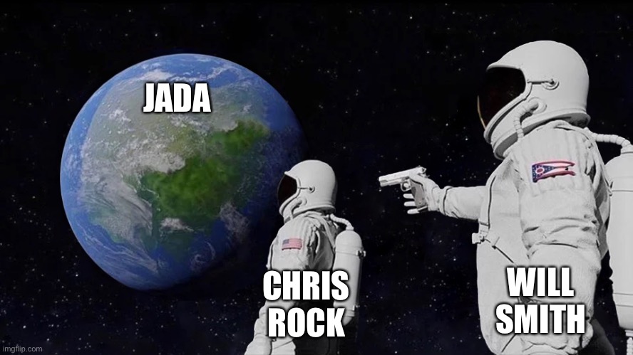Jada Chris and Will | JADA; WILL
SMITH; CHRIS
ROCK | image tagged in memes,always has been,will smith punching chris rock,chris rock,will smith | made w/ Imgflip meme maker