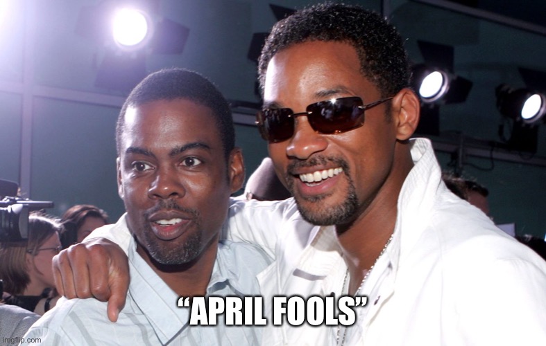 April Fools! | “APRIL FOOLS” | image tagged in chris and will,april fools,slap,oscars,april fools day,april fool's day | made w/ Imgflip meme maker