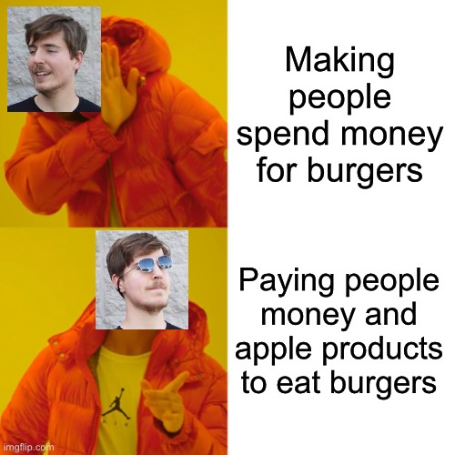 That’s how mr beast duz it | Making people spend money for burgers; Paying people money and apple products to eat burgers | image tagged in memes,drake hotline bling | made w/ Imgflip meme maker
