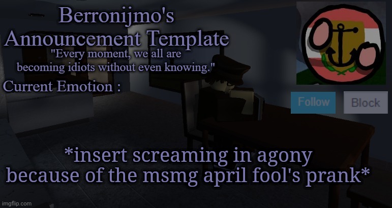other than that, gm | *insert screaming in agony because of the msmg april fool's prank* | image tagged in berronijmo's announcement template | made w/ Imgflip meme maker