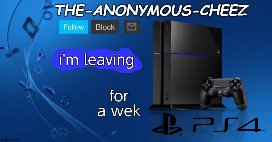 because of major sadness | i'm leaving; for a wek | image tagged in ps4 template | made w/ Imgflip meme maker