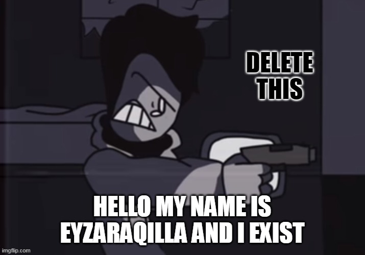 Never gonna give you up never gonna let you down never gonna run around and desert you | HELLO MY NAME IS EYZARAQILLA AND I EXIST | image tagged in mark delete this | made w/ Imgflip meme maker