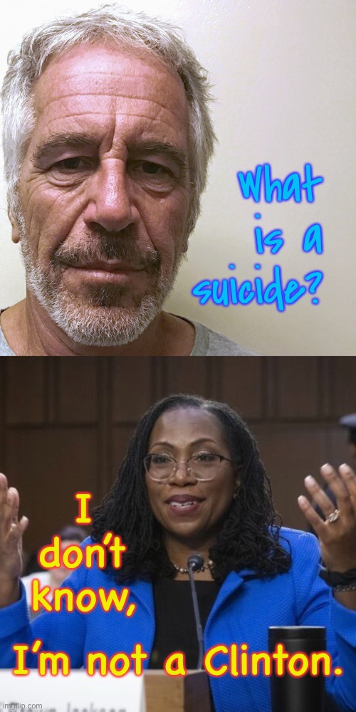 Kentaji Clinton |  What
is a
suicide? I
don’t
know, I’m not a Clinton. | image tagged in kentaji,clinton | made w/ Imgflip meme maker