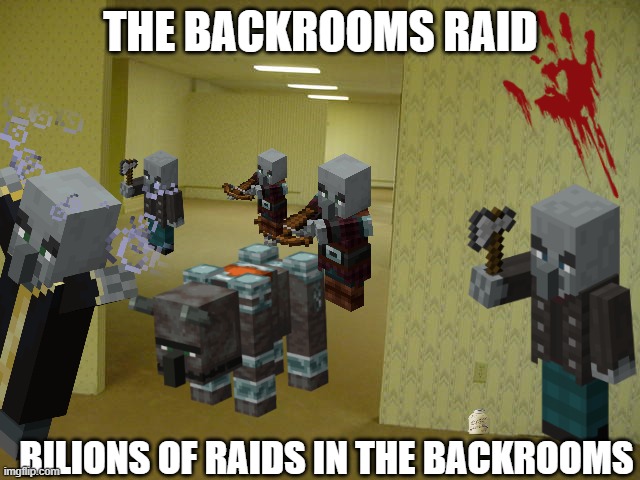 THERE ARE RAIDS IN BACKROOMS! | THE BACKROOMS RAID; BILIONS OF RAIDS IN THE BACKROOMS | image tagged in the backrooms | made w/ Imgflip meme maker
