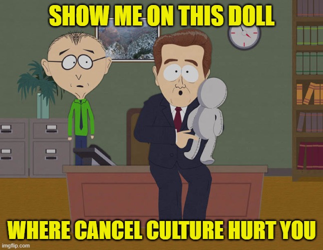 Conservatives Believe In Psychological Harm... But Only When It's Done To Them | SHOW ME ON THIS DOLL; WHERE CANCEL CULTURE HURT YOU | image tagged in where did he touch you,cancel culture,cancelled,conservative hypocrisy,social anxiety,shame | made w/ Imgflip meme maker