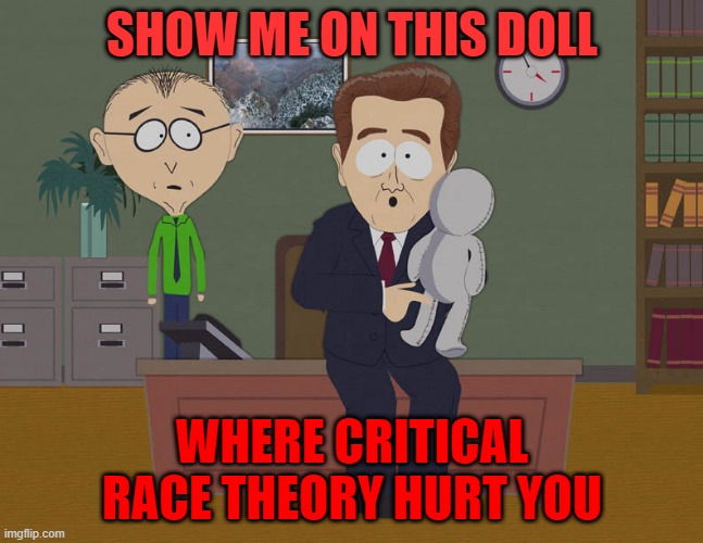 Do Valid Criticisms Hurt Your Fragile Ego? | SHOW ME ON THIS DOLL; WHERE CRITICAL RACE THEORY HURT YOU | image tagged in where did he touch you,racism,criticism,ego,conservative hypocrisy,narcissism | made w/ Imgflip meme maker
