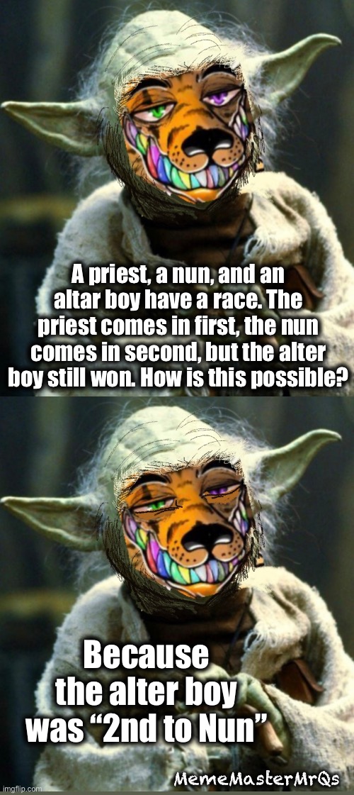 Priest, Nun, Alter boy | A priest, a nun, and an altar boy have a race. The priest comes in first, the nun comes in second, but the alter boy still won. How is this possible? Because the alter boy was “2nd to Nun”; MemeMasterMrQs | image tagged in dad joke | made w/ Imgflip meme maker