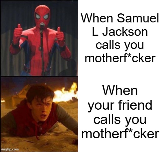 YUP | When Samuel L Jackson calls you motherf*cker; When your friend calls you motherf*cker | image tagged in spider-man good and not good meme | made w/ Imgflip meme maker