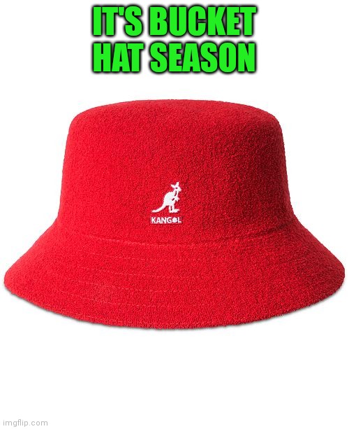 Red KANGOL | IT'S BUCKET HAT SEASON | image tagged in red kangol,memes | made w/ Imgflip meme maker