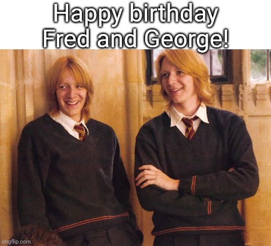 Fred and George Weasley laughing | Happy birthday Fred and George! | image tagged in fred and george weasley laughing | made w/ Imgflip meme maker