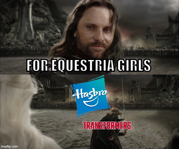 For Equestria Girls. #SaveEquestriaGirls | FOR EQUESTRIA GIRLS | image tagged in aragorn black gate for frodo,equestria girls,hasbro,transformers | made w/ Imgflip meme maker