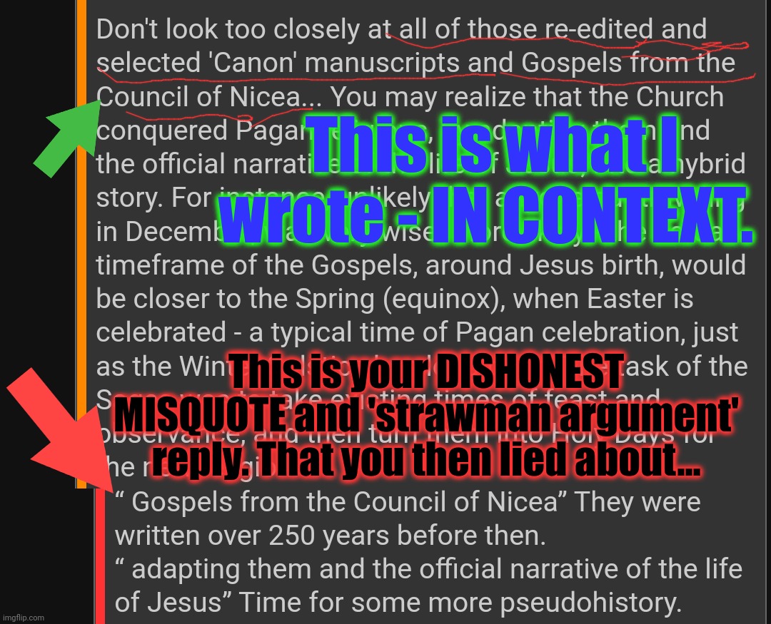This is what I wrote - IN CONTEXT. This is your DISHONEST MISQUOTE and 'strawman argument' reply. That you then lied about... | made w/ Imgflip meme maker
