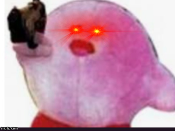 kirb with gun | image tagged in kirb with gun | made w/ Imgflip meme maker