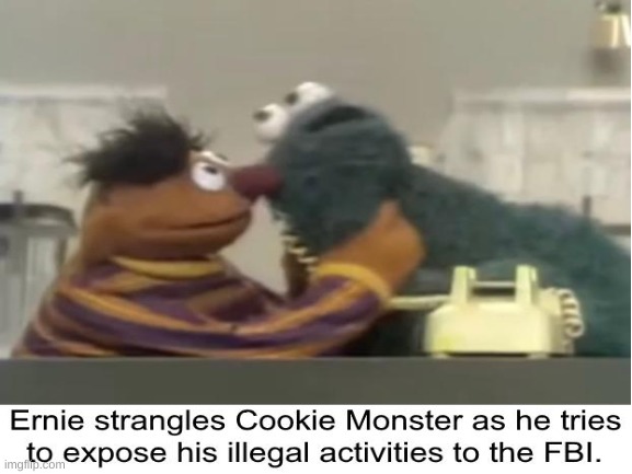 ernie is a bit... | made w/ Imgflip meme maker