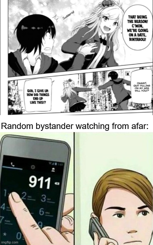 Hello, 911? I’d like to report a crime of non consensual handholding | Random bystander watching from afar: | image tagged in calling 911,memes,light novel,anime,manga,Animemes | made w/ Imgflip meme maker