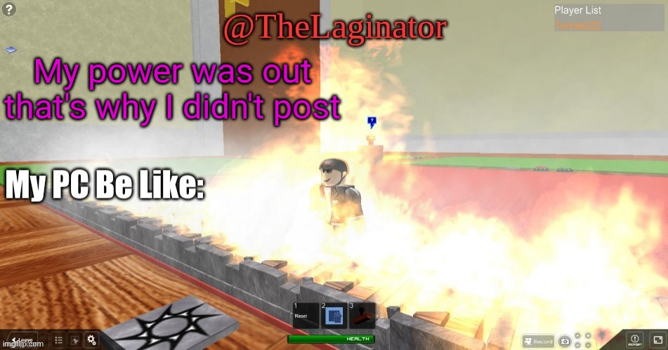 TheLaginators Laggy Template | My power was out that's why I didn't post | image tagged in thelaginators laggy template | made w/ Imgflip meme maker
