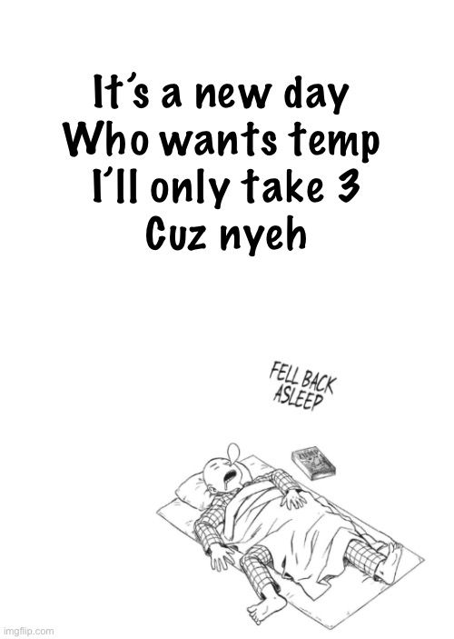 Saitama announcement temp | It’s a new day 
Who wants temp 
I’ll only take 3
Cuz nyeh | image tagged in saitama announcement temp | made w/ Imgflip meme maker