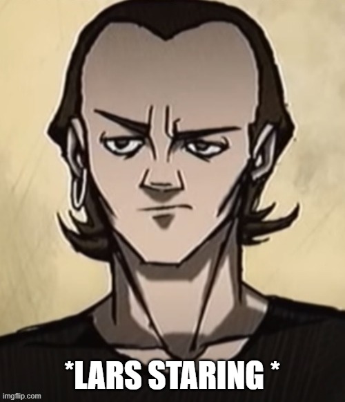 *LARS STARING * | made w/ Imgflip meme maker