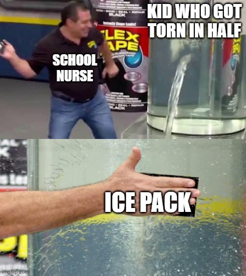 free epic green hatch peppers | KID WHO GOT TORN IN HALF; SCHOOL NURSE; ICE PACK | image tagged in flex tape | made w/ Imgflip meme maker