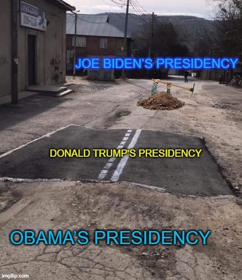 You have to take the rough roads with the smooth... and then rougher | JOE BIDEN’S PRESIDENCY; DONALD TRUMP’S PRESIDENCY; OBAMA’S PRESIDENCY | image tagged in memes,donald trump,joe biden,barack obama,political meme,rough roads | made w/ Imgflip meme maker