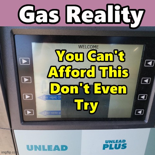 Gas Pumps Now Talking To Motorists and It's Not a Good Message | image tagged in gas prices,inflation,memes | made w/ Imgflip meme maker