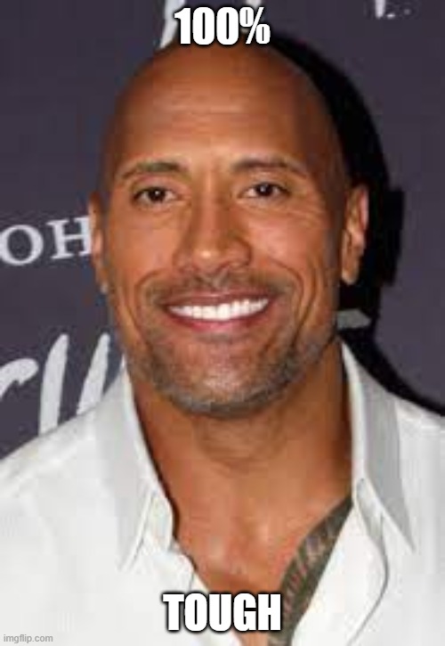 dwayne | 100%; TOUGH | made w/ Imgflip meme maker