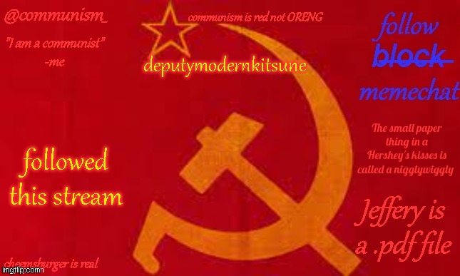 why | deputymodernkitsune; followed this stream | image tagged in communism | made w/ Imgflip meme maker
