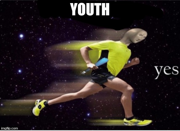 Acceleration yes | YOUTH | image tagged in acceleration yes | made w/ Imgflip meme maker