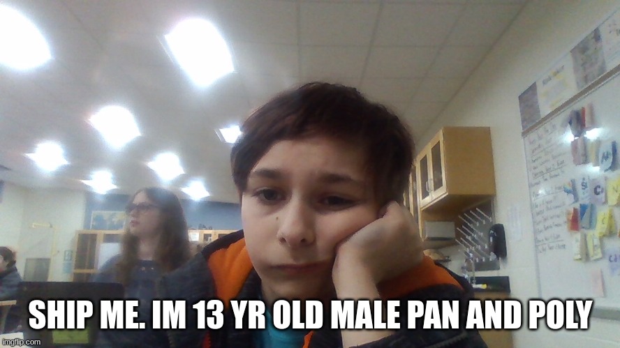  SHIP ME. IM 13 YR OLD MALE PAN AND POLY | made w/ Imgflip meme maker
