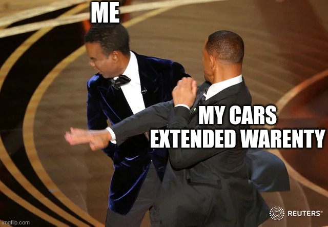 Will Smith punching Chris Rock | ME; MY CARS EXTENDED WARENTY | image tagged in will smith punching chris rock | made w/ Imgflip meme maker
