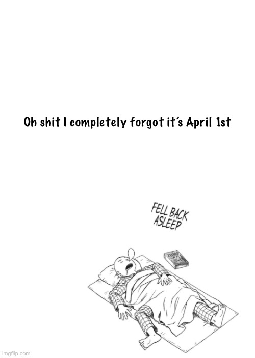 Saitama announcement temp | Oh shit I completely forgot it’s April 1st | image tagged in saitama announcement temp | made w/ Imgflip meme maker