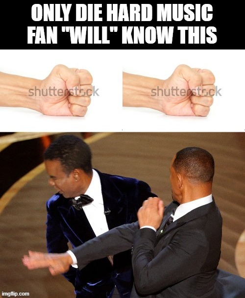 WILL SMITH IS AMOGUS | ONLY DIE HARD MUSIC FAN "WILL" KNOW THIS | image tagged in will smith punching chris rock,will smith,will smith slap | made w/ Imgflip meme maker