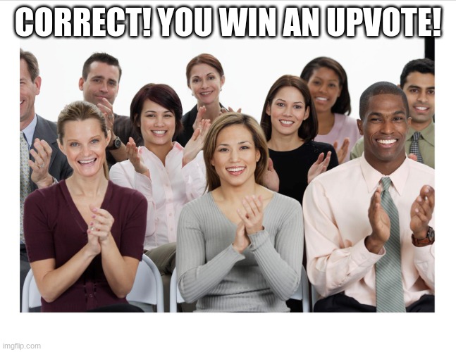 People Clapping | CORRECT! YOU WIN AN UPVOTE! | image tagged in people clapping | made w/ Imgflip meme maker
