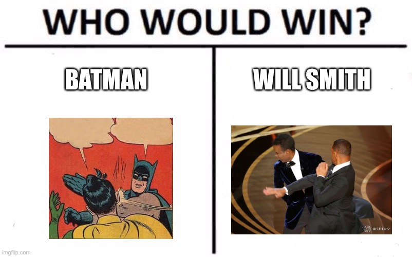 Old vs new | BATMAN; WILL SMITH | image tagged in memes,who would win,funny,batman slapping robin,will smith punching chris rock | made w/ Imgflip meme maker