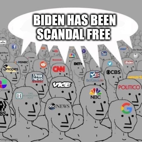 Biden has been Scandal Free | BIDEN HAS BEEN SCANDAL FREE | image tagged in news npcs,biden,mainstream media,hunter,donald trump,ukraine | made w/ Imgflip meme maker