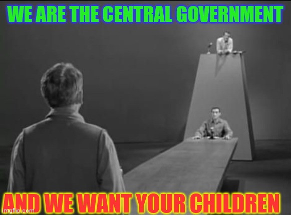 Parents Rights, don't piss off a sleeping Bear | WE ARE THE CENTRAL GOVERNMENT; AND WE WANT YOUR CHILDREN | image tagged in indoctrination,odd,spaceballs,school,boardroom meeting suggestion,women rights | made w/ Imgflip meme maker