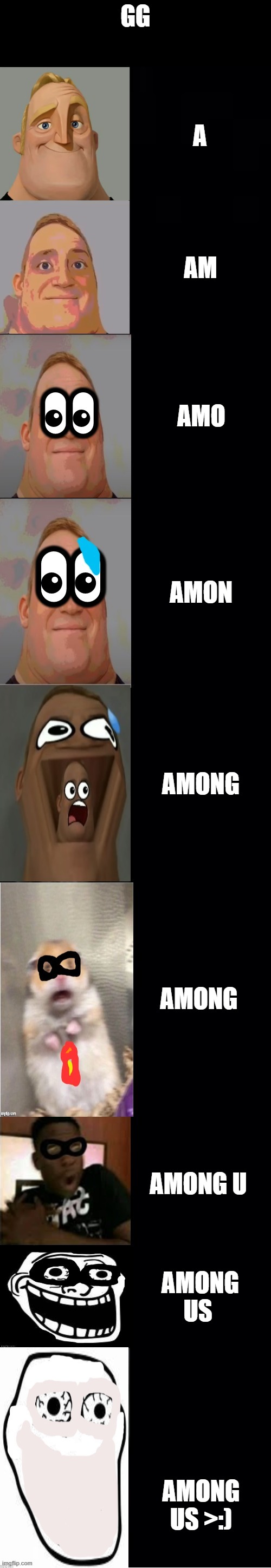 among us steals ur liver? | GG; A; AM; AMO; AMON; AMONG; AMONG; AMONG U; AMONG US; AMONG US >:) | image tagged in mr incredible becoming scared | made w/ Imgflip meme maker