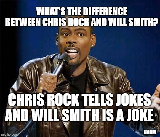 jokes | WHAT'S THE DIFFERENCE BETWEEN CHRIS ROCK AND WILL SMITH? CHRIS ROCK TELLS JOKES AND WILL SMITH IS A JOKE; NGNM | image tagged in chris rock,jokes,joke,will smith | made w/ Imgflip meme maker