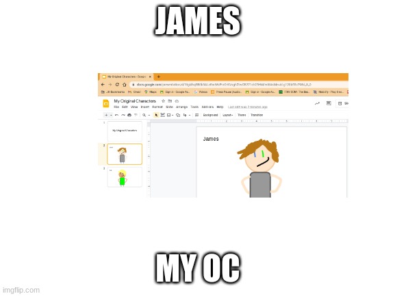 Blank White Template | JAMES; MY OC | image tagged in blank white template | made w/ Imgflip meme maker