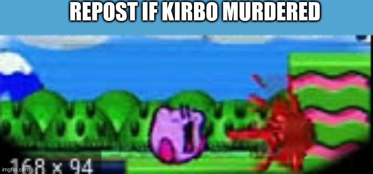 hell kirbo | REPOST IF KIRBO MURDERED | image tagged in hell kirbo | made w/ Imgflip meme maker