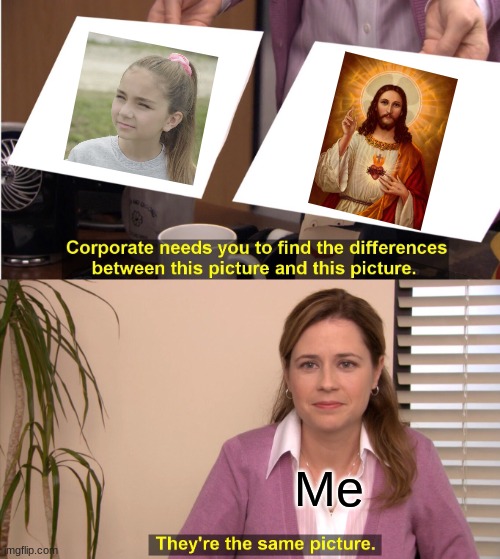 Valentina Tronel=Jesus Christ | Me | image tagged in memes,they're the same picture,valentina tronel,jesus christ,so true,french | made w/ Imgflip meme maker
