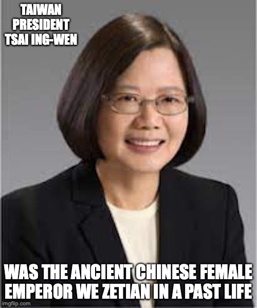 Tsai Ing-Wen's Past Life | TAIWAN PRESIDENT TSAI ING-WEN; WAS THE ANCIENT CHINESE FEMALE EMPEROR WE ZETIAN IN A PAST LIFE | image tagged in politics,memes,past life | made w/ Imgflip meme maker