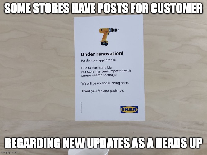 IKEA Renovation Notice | SOME STORES HAVE POSTS FOR CUSTOMER; REGARDING NEW UPDATES AS A HEADS UP | image tagged in memes,ikea | made w/ Imgflip meme maker