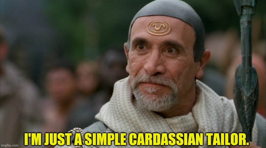 stargate bra'tac | I'M JUST A SIMPLE CARDASSIAN TAILOR. | image tagged in stargate bra'tac | made w/ Imgflip meme maker