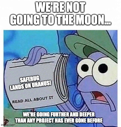 SafeRug isn't going to the moon... | WE'RE NOT GOING TO THE MOON... SAFERUG LANDS ON URANUS! WE'RE GOING FURTHER AND DEEPER THAN ANY PROJECT HAS EVER GONE BEFORE | image tagged in read all about it,nft,crypto | made w/ Imgflip meme maker