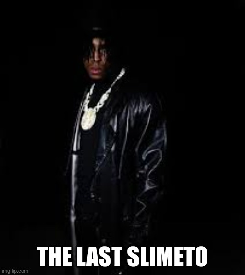New album | THE LAST SLIMETO | image tagged in rapper | made w/ Imgflip meme maker