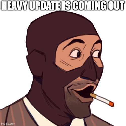 spy pog | HEAVY UPDATE IS COMING OUT | image tagged in spy pog | made w/ Imgflip meme maker