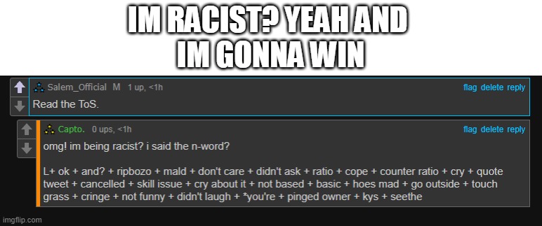 IM RACIST? YEAH AND 
IM GONNA WIN | made w/ Imgflip meme maker